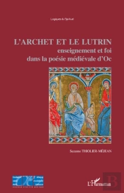 L'Archet Et Le Lutrin ; Enseignement Et Foi Dans La Poésie Médiévale D'Oc