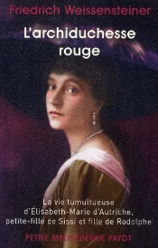 L'Archiducesse Rouge. La Vie Tumultueuse D'Elisabeth-Marie D'Autriche...