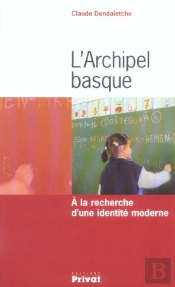 L'Archipel Basque ; A La Recherche D'Une Identite Moderne