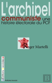 L'Archipel Communiste ; Une Histoire Électorale Du Pcf