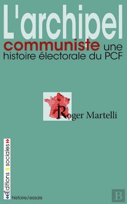 Bertrand.pt - L'Archipel Communiste ; Une Histoire Électorale Du Pcf
