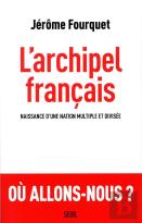 L'Archipel Français ; Naissance D'Une Nation Multiple Et Divisée