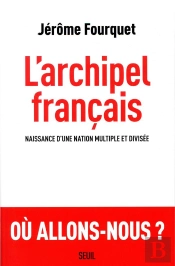L'Archipel Français ; Naissance D'Une Nation Multiple Et Divisée
