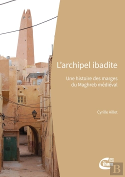 Bertrand.pt - L'Archipel Ibadite : Une Histoire Des Marges Du Maghreb Médiéval