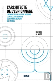 L'Architecte De L'Espionnage : L'Homme Qui A Fait Du Mossad Le Meilleur Service De Renseignement Du Monde