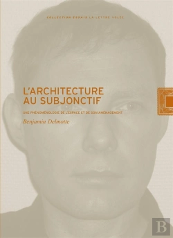 Bertrand.pt - L'Architecture Au Subjonctif ; Une Phénoménologie De L'Espace Et De Son Aménagement