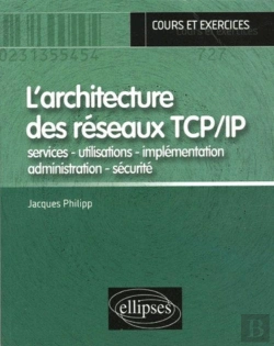 Bertrand.pt - L'Architecture Des Réseaux Tcp/Ip  - Services - Utilisations - Implémentation - Administration - Sécurité