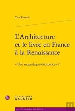 Bertrand.pt - L'Architecture Et Le Livre En France À La Renaissance ; Une Magnifique Décadence ?