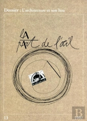 L'Architecture Et Son Lieu. La Part De L'Oeil N°13