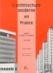 L'Architecture Moderne En France. Tome 2 : Du Chaos À La Croissance, 1940-1966.