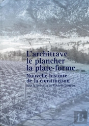 L'Architrave, Le Plancher, La Plateforme ; Nouvelle Histoire De La Construction