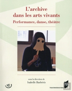 Bertrand.pt - L'Archive Dans Les Arts Vivants ; Performance, Danse, Théâtre
