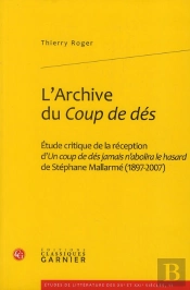 L'Archive Du Coup De Dés ; Étude Critique De La Réception D'Un Coup De Dés Jamais N'Abolira Le Hasard De Stéphane Mallarmé (1897-2007)