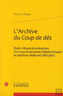 Bertrand.pt - L'Archive Du Coup De Dés ; Étude Critique De La Réception D'Un Coup De Dés Jamais N'Abolira Le Hasard De Stéphane Mallarmé (1897-2007)
