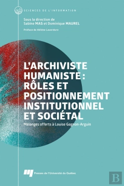 Bertrand.pt - L'Archiviste Humaniste : Rôles Et Positionnement Institutionnel Et Sociétal : Mélanges Offerts À Louise Gagnon-Arguin