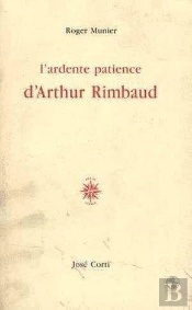 L'Ardente Patience D'Arthur Rimbaud
