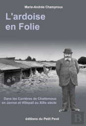 L'Ardoise En Folie ; Dans Les Carrieres De Chattemoue En Javron Et Villepail Au Xix Siècle