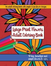 Large Print Adult Flowers Coloring Book: