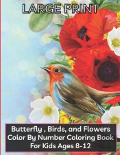 Large Print Butterfly, Flower Birds Color By Number Coloring Book For Kids Ages 8-12
