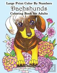 Large Print Color By Numbers Dachshunds Adult Coloring Book