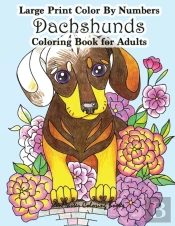 Large Print Color By Numbers Dachshunds Adult Coloring Book