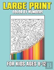 Large Print Color By Numbers For Kids Ages 8-12