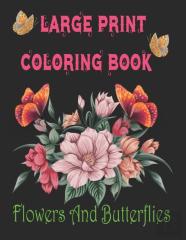 Large Print Coloring Book  Flowers And Butterflies