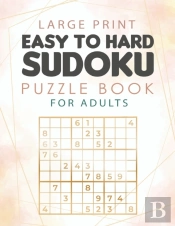 Large Print Easy To Hard Sudoku Puzzle Book For Adults