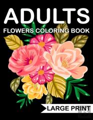 Large Print Flowers Adults Coloring Book