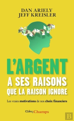 Bertrand.pt - L'Argent A Ses Raisons Que La Raison Ignore ; Les Vraies Motivations De Nos Choix Financiers