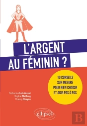 L'Argent Au Féminin ? 10 Conseils Sur Mesure Pour Bien Choisir Et Agir Pas À Pas