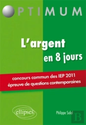 L'Argent ; Concours Sciences Po Iep 2011 ; En 8 Jours ; Épreuves De Questions Contemporaines