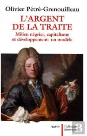 L'Argent De La Traite ; Milieu Négrier, Capitalisme Et Développement : Un Modèle