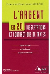 L'Argent En 20 Dissertations Et Contractions De Textes ; Sujets Corrigés, Méthodologie, Conseils Et Citations