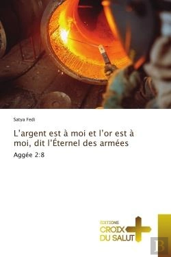Bertrand.pt - L'Argent Est A Moi Et L'Or Est A Moi, Dit L'Eternel Des Armees - Aggee 2:8