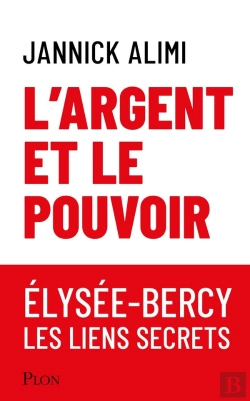 Bertrand.pt - L'Argent Et Le Pouvoir : Élysée-Bercy, Les Liens Secrets