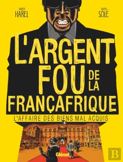 Bertrand.pt - L'Argent Fou De La Françafrique ; L'Affaire Des Biens Mal Acquis