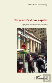 L'Argent N'Est Pas Capital, Voyages D'Un Anarchiste Financier