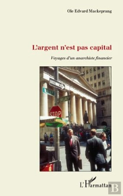 Bertrand.pt - L'Argent N'Est Pas Capital, Voyages D'Un Anarchiste Financier