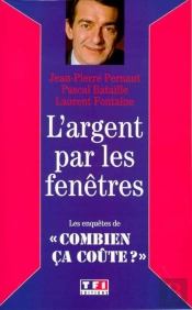 L'Argent Par Les Fenetres ; Les Enquetes De Combien Ca Coute