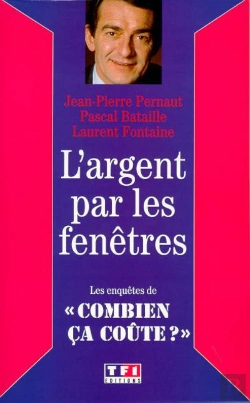 Bertrand.pt - L'Argent Par Les Fenetres ; Les Enquetes De Combien Ca Coute
