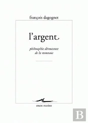 L'Argent ; Philosophie Déroutante De La Monnaie