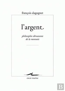 Bertrand.pt - L'Argent ; Philosophie Déroutante De La Monnaie