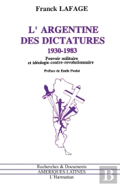 L'Argentine Des Dictatures 1930 - 1983