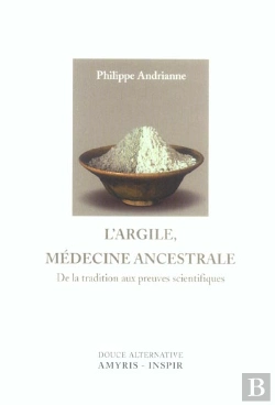 Bertrand.pt - L'Argile, Medecine Ancestrale ; De La Tradition Aux Preuves Scientifiques