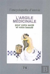 L'Argile Médicinale ; Pour Votre Santé Et Votre Beauté