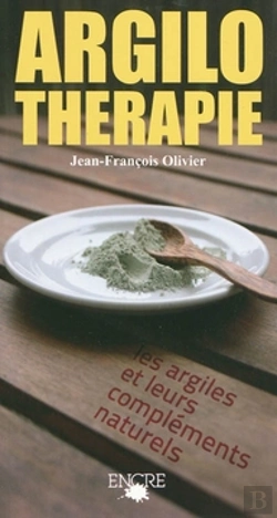 Bertrand.pt - L'Argilothérapie ; Les Argiles Et Leurs Compléments Naturels