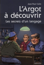 L'Argot A Decouvrir, Les Secrets D'Un Langage