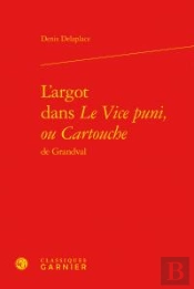 L'Argot Dans Le Vice Puni Ou Cartouche De Grandval