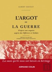L'Argot De La Guerre ; Les Mots Qu'Ils Nous Ont Laissés En Héritage
